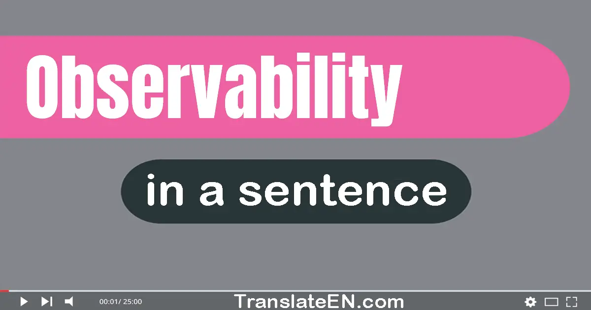 Use "observability" in a sentence | "observability" sentence examples