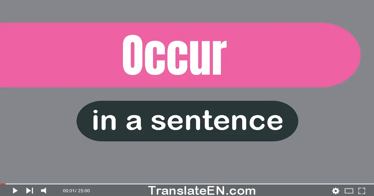 Use "occur" in a sentence | "occur" sentence examples