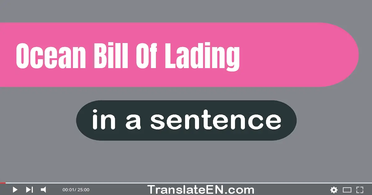 Use "ocean bill of lading" in a sentence | "ocean bill of lading" sentence examples