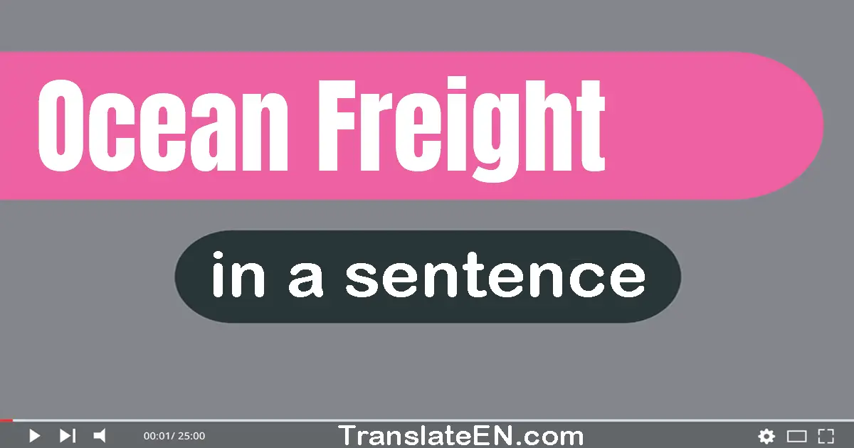 Use "ocean freight" in a sentence | "ocean freight" sentence examples