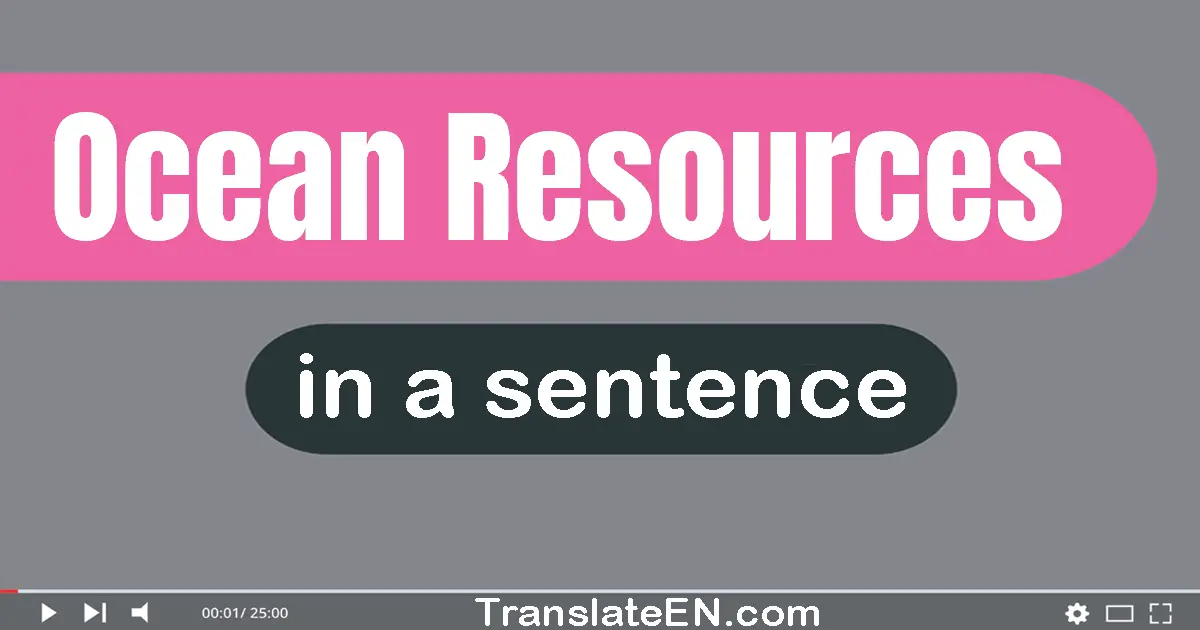 Use "ocean resources" in a sentence | "ocean resources" sentence examples