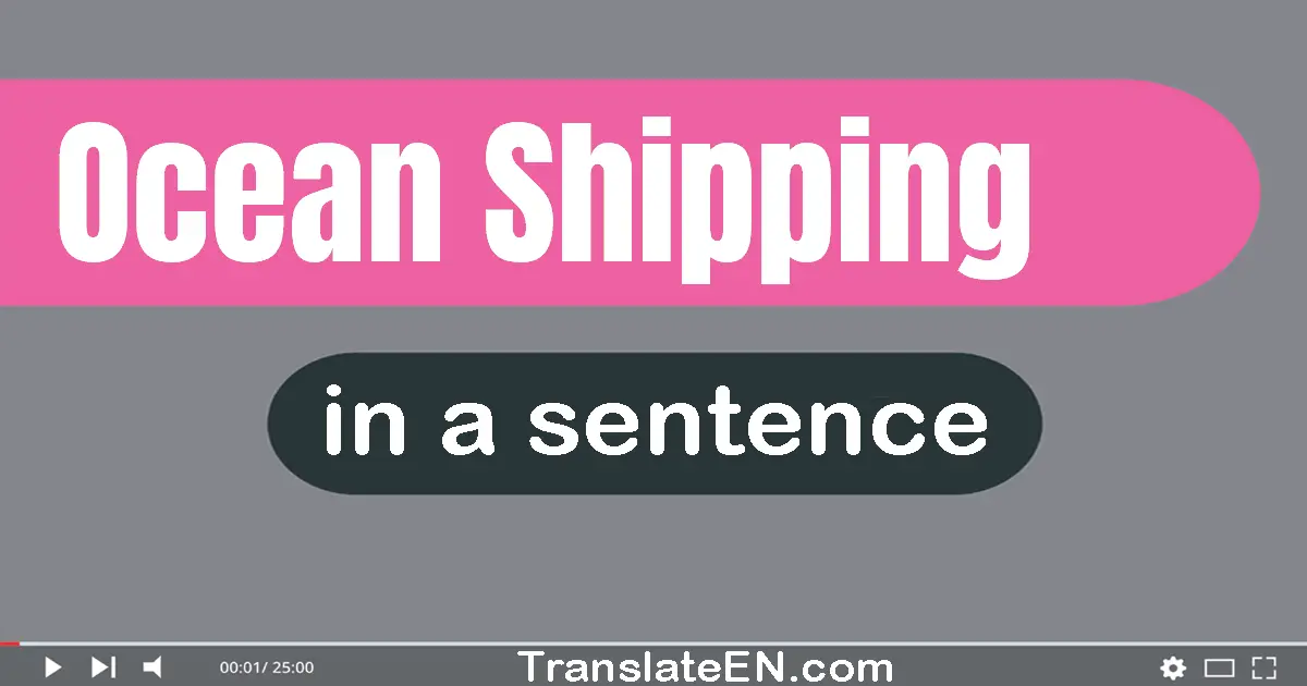 Use "ocean shipping" in a sentence | "ocean shipping" sentence examples