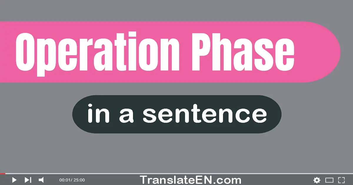 Use "operation phase" in a sentence | "operation phase" sentence examples