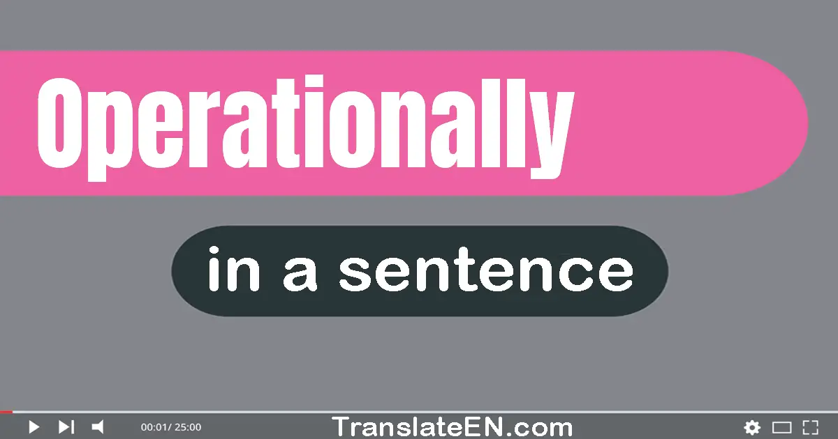 Use "operationally" in a sentence | "operationally" sentence examples
