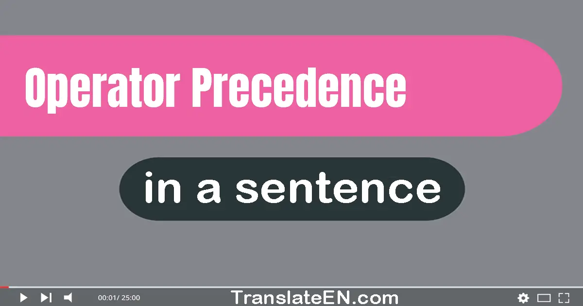 Use "operator precedence" in a sentence | "operator precedence" sentence examples