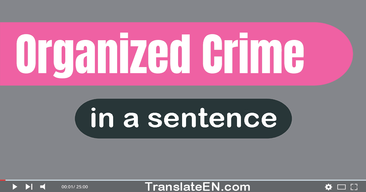 Use "organized crime" in a sentence | "organized crime" sentence examples