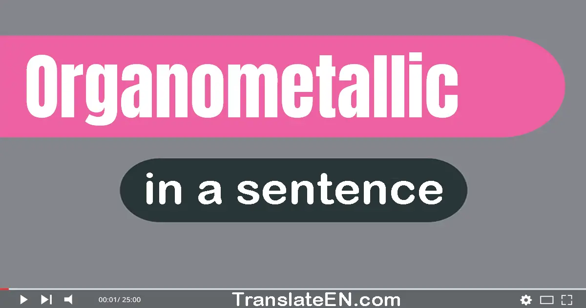 Use "organometallic" in a sentence | "organometallic" sentence examples