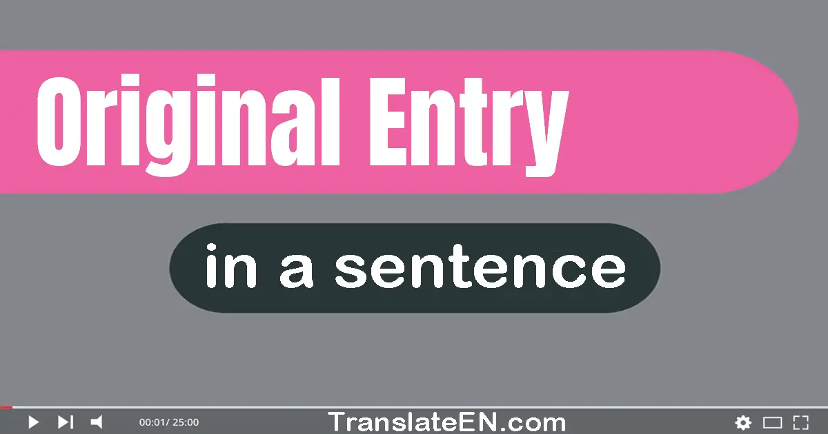 Use "original entry" in a sentence | "original entry" sentence examples