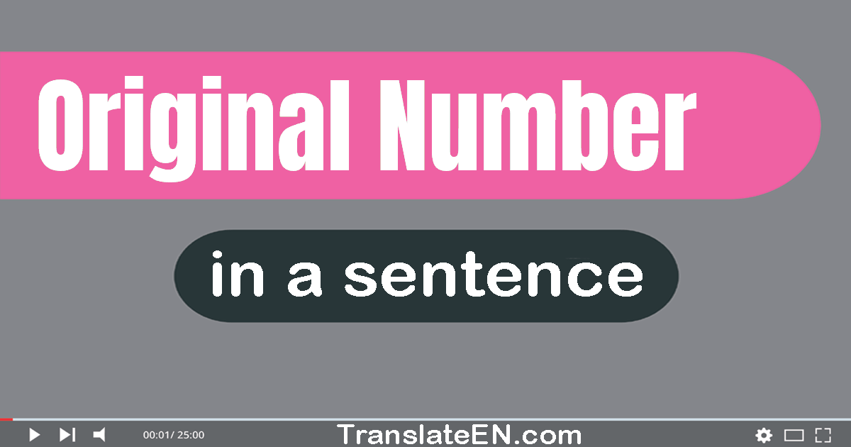 Use "original number" in a sentence | "original number" sentence examples