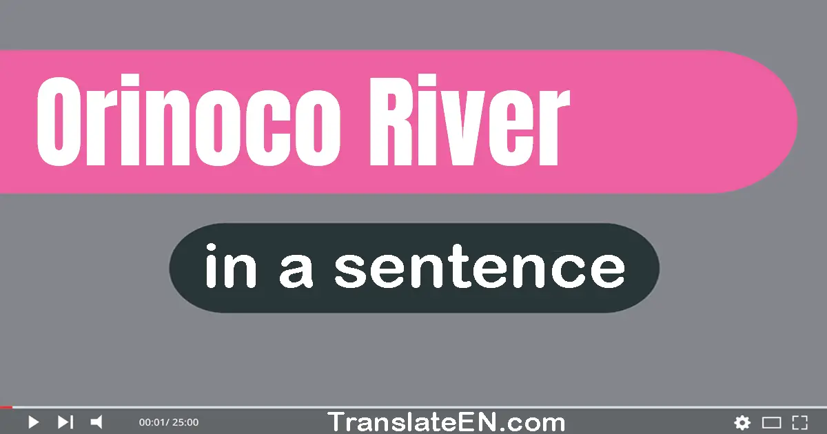 Use "orinoco river" in a sentence | "orinoco river" sentence examples