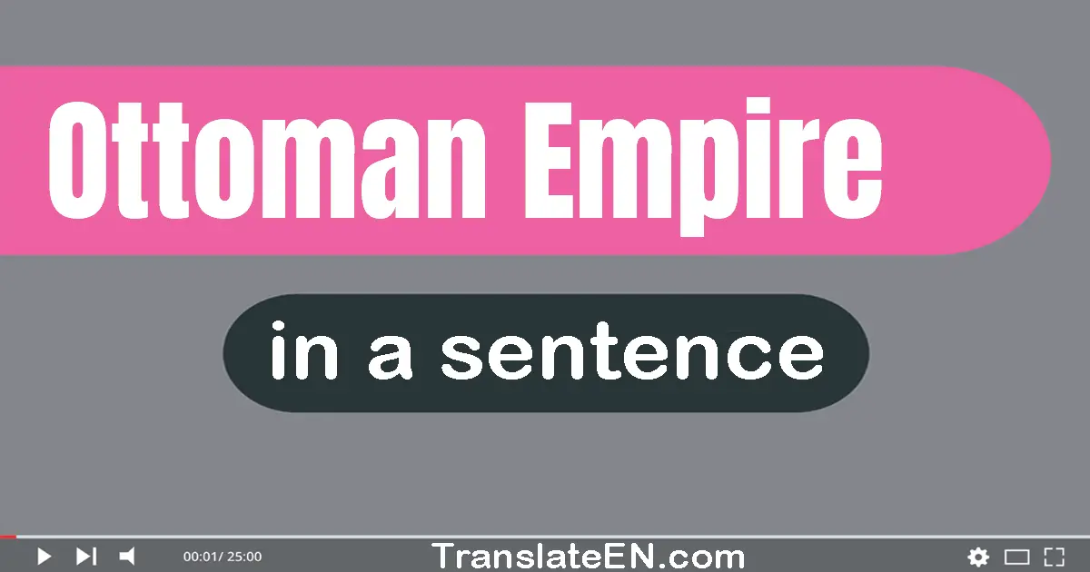 Use "ottoman empire" in a sentence | "ottoman empire" sentence examples