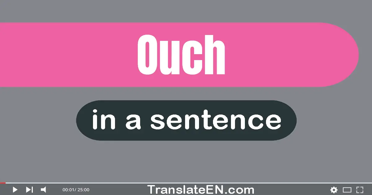 Use "ouch" in a sentence | "ouch" sentence examples