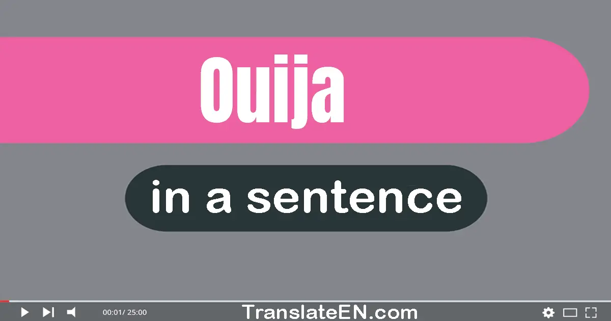 Use "ouija" in a sentence | "ouija" sentence examples