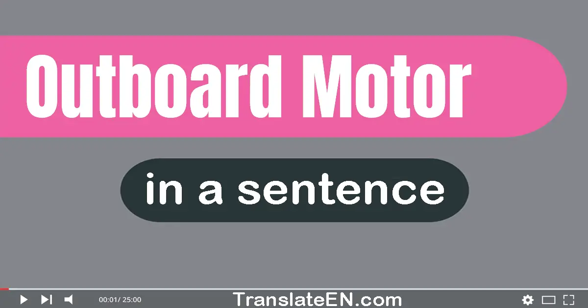 Use "outboard motor" in a sentence | "outboard motor" sentence examples