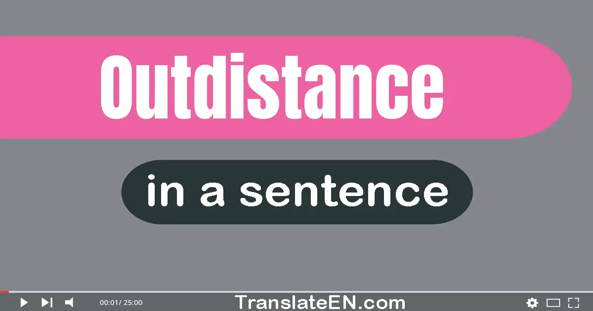 Use "outdistance" in a sentence | "outdistance" sentence examples
