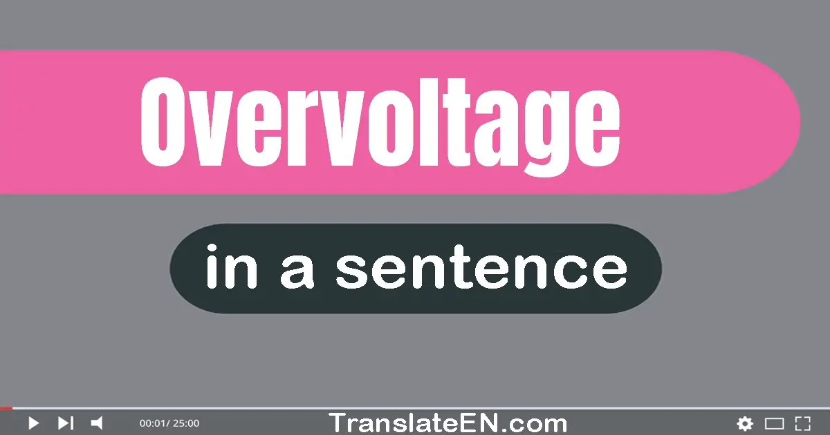 Use "overvoltage" in a sentence | "overvoltage" sentence examples