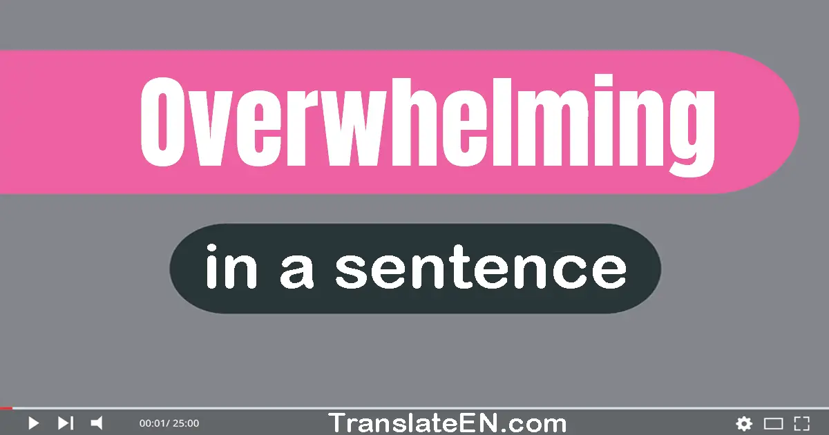 Use "overwhelming" in a sentence | "overwhelming" sentence examples