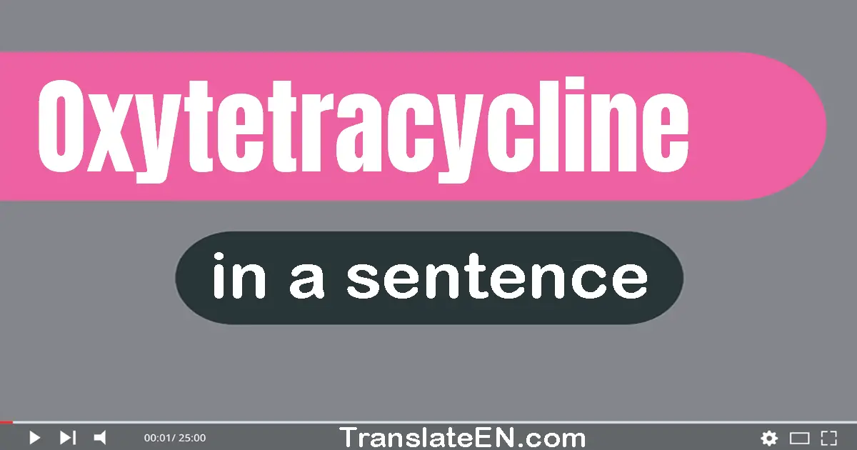 Use "oxytetracycline" in a sentence | "oxytetracycline" sentence examples