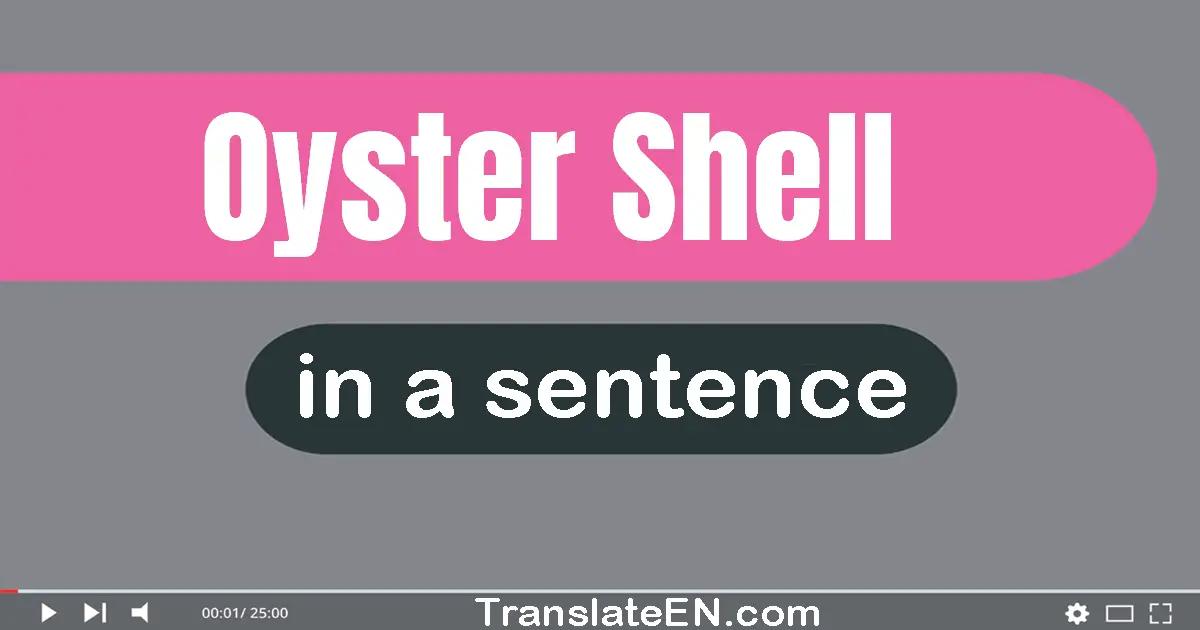 Use "oyster shell" in a sentence | "oyster shell" sentence examples