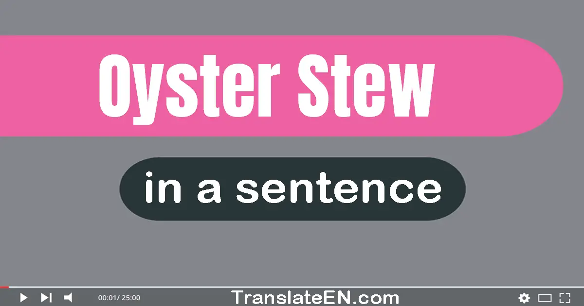 Use "oyster stew" in a sentence | "oyster stew" sentence examples