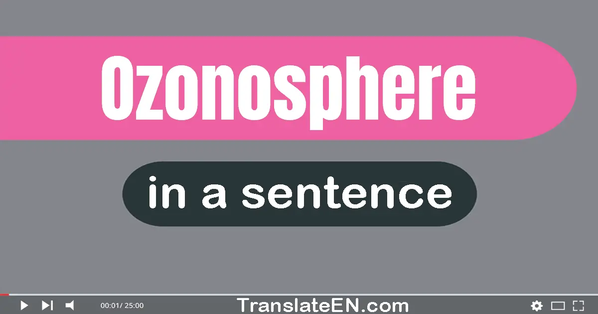 Use "ozonosphere" in a sentence | "ozonosphere" sentence examples