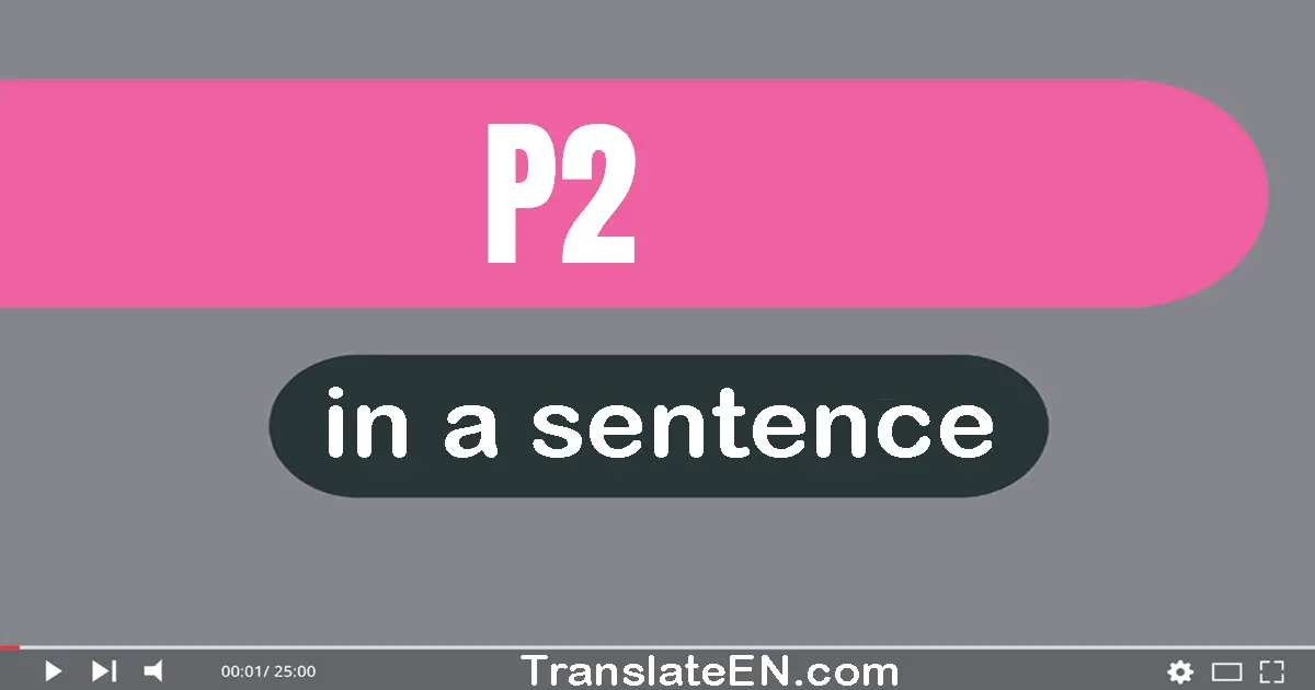 Use "P2" in a sentence | "P2" sentence examples