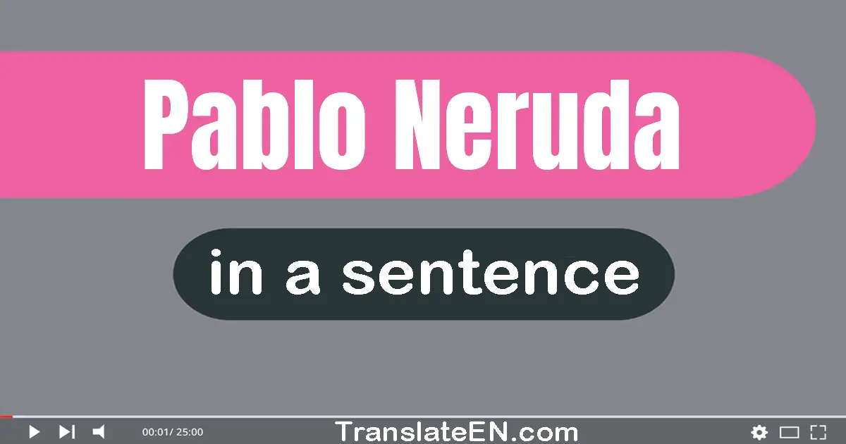 Use "pablo neruda" in a sentence | "pablo neruda" sentence examples