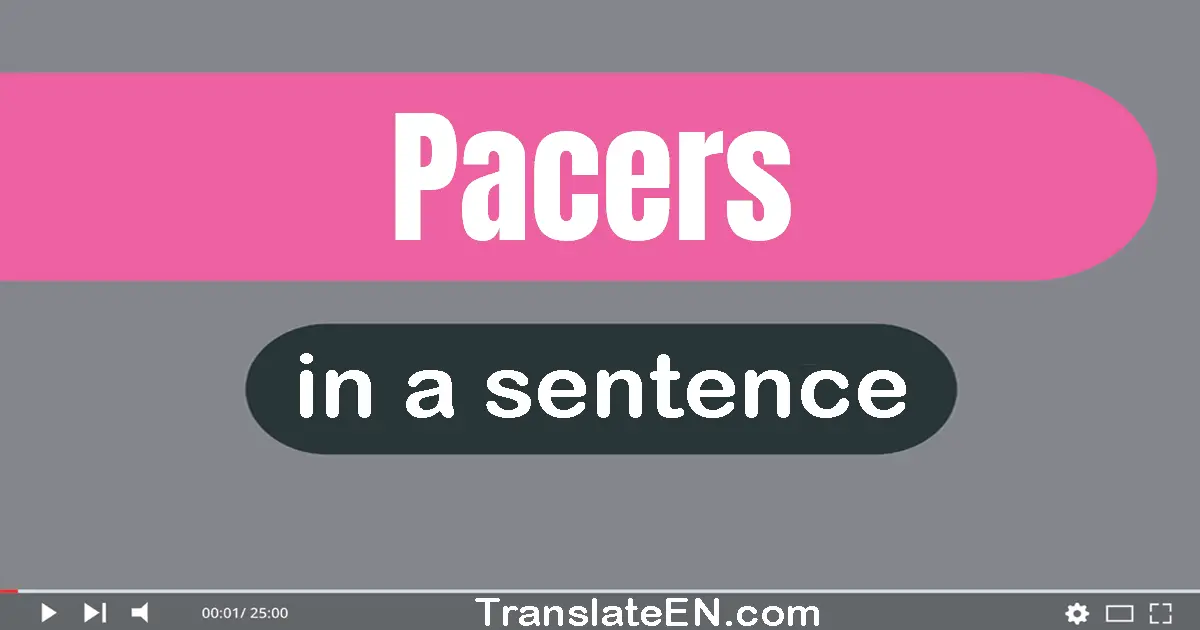 Use "pacers" in a sentence | "pacers" sentence examples