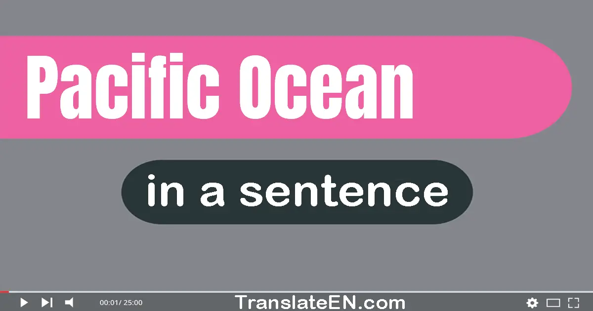 Use "pacific ocean" in a sentence | "pacific ocean" sentence examples