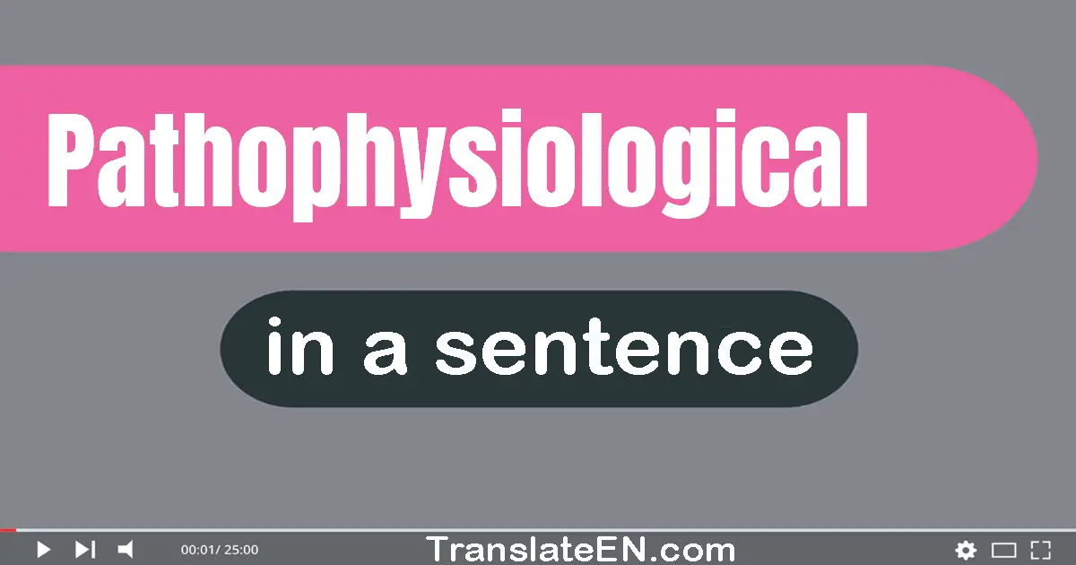 Use "pathophysiological" in a sentence | "pathophysiological" sentence examples