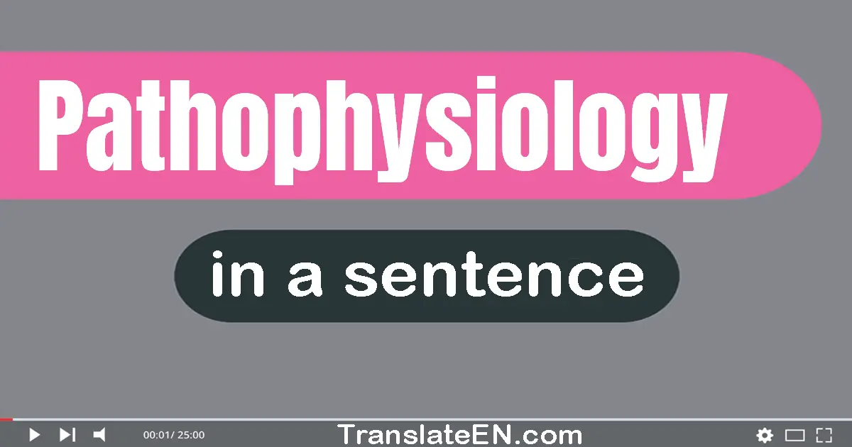 Use "pathophysiology" in a sentence | "pathophysiology" sentence examples