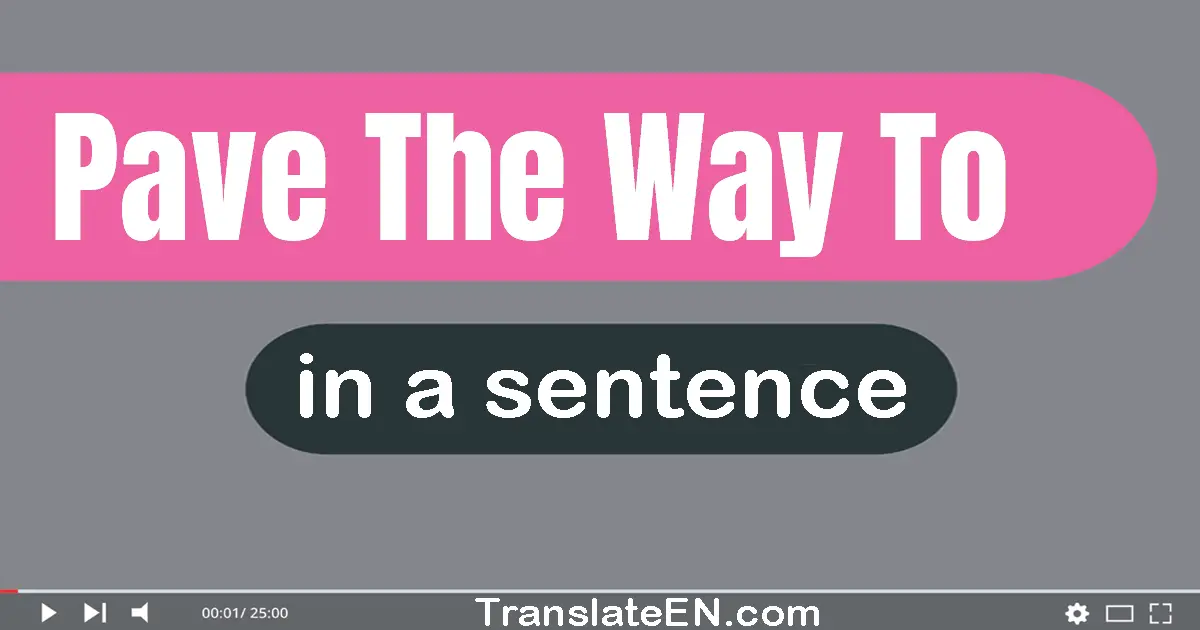 Use "pave the way to" in a sentence | "pave the way to" sentence examples