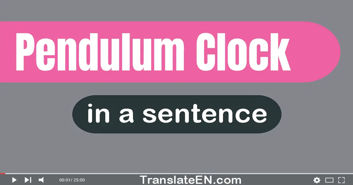 Use "pendulum clock" in a sentence | "pendulum clock" sentence examples