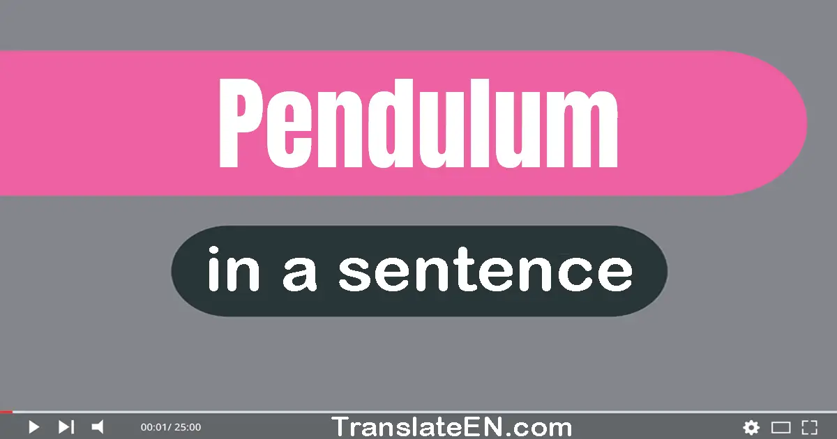Use "pendulum" in a sentence | "pendulum" sentence examples