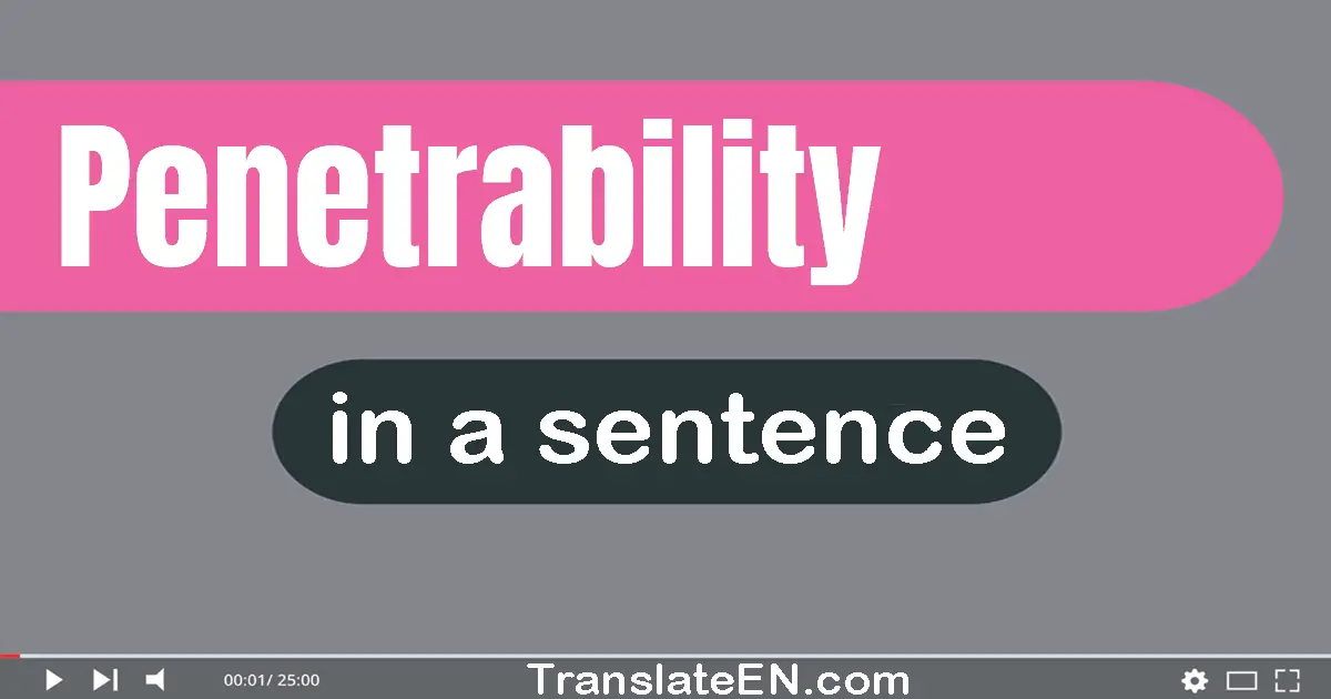 Use "penetrability" in a sentence | "penetrability" sentence examples