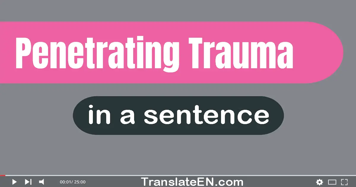 Use "penetrating trauma" in a sentence | "penetrating trauma" sentence examples