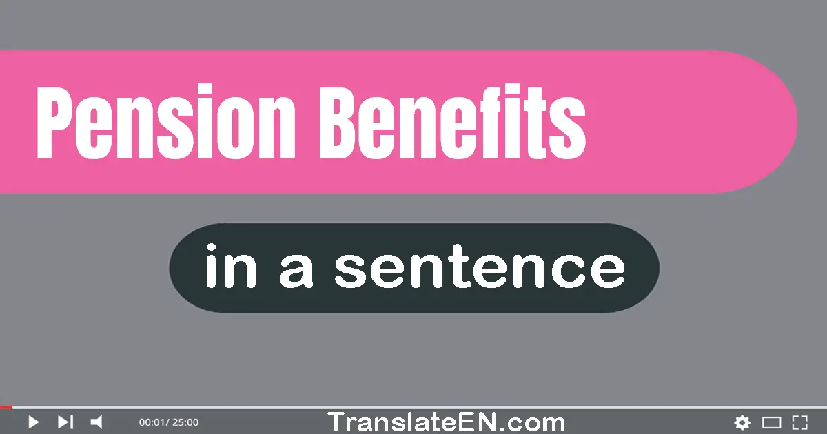 Use "pension benefits" in a sentence | "pension benefits" sentence examples