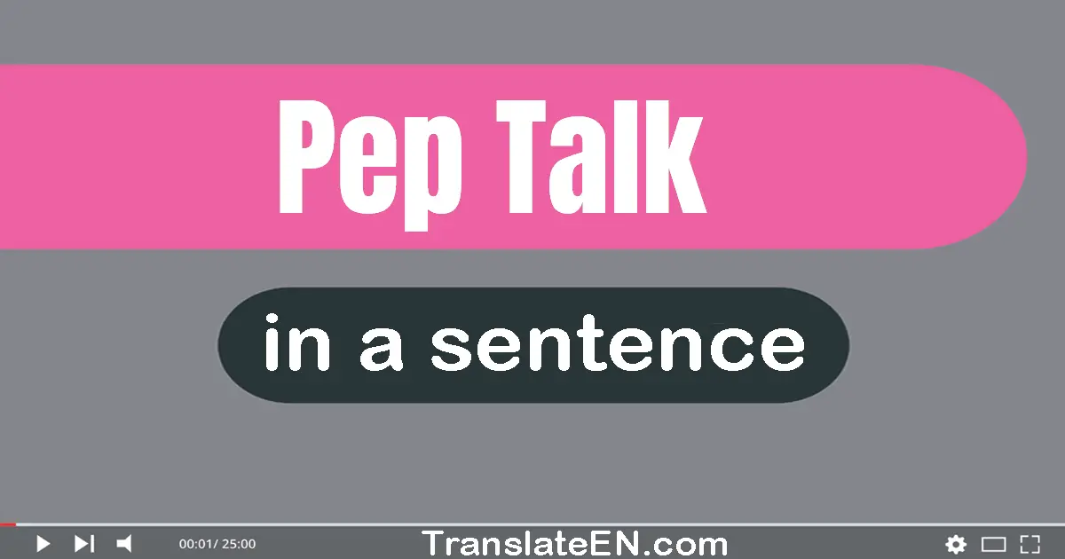 Use "pep talk" in a sentence | "pep talk" sentence examples