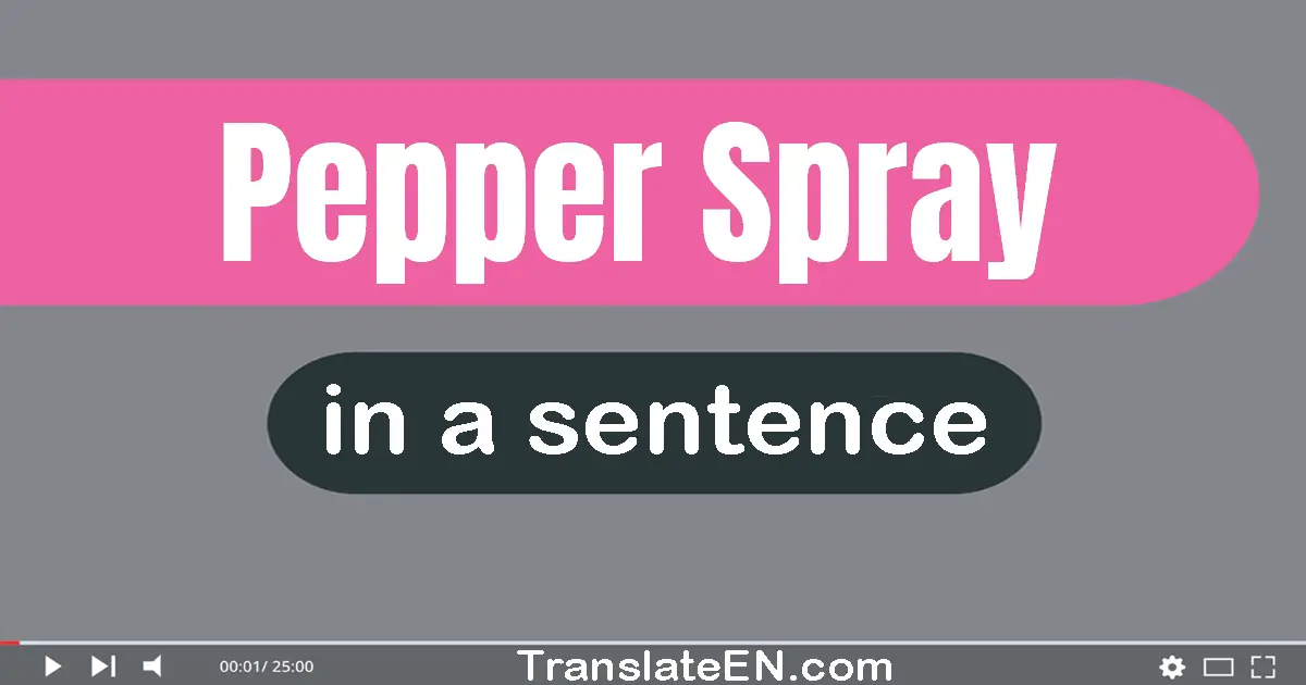 Use "pepper spray" in a sentence | "pepper spray" sentence examples