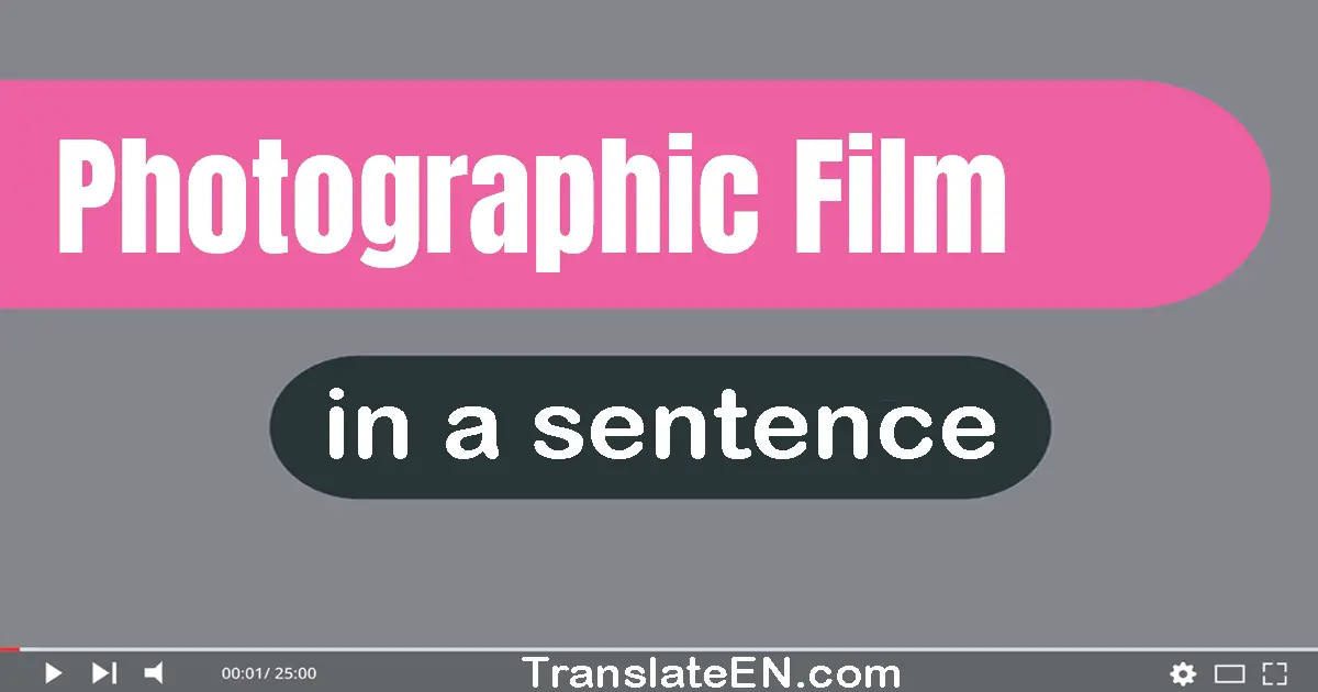 Use "photographic film" in a sentence | "photographic film" sentence examples