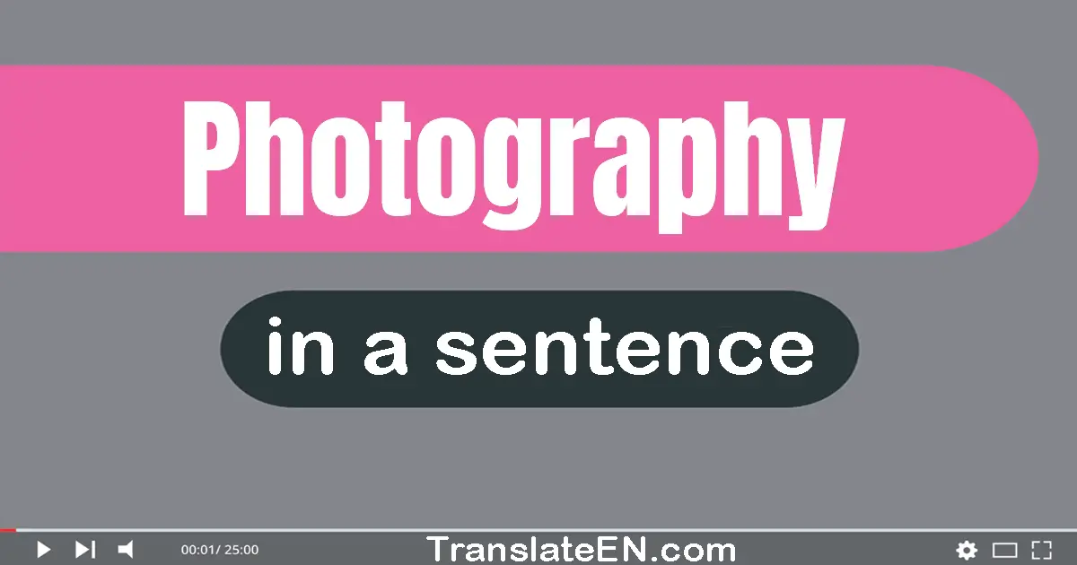 Use "photography" in a sentence | "photography" sentence examples