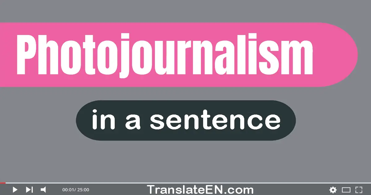 Use "photojournalism" in a sentence | "photojournalism" sentence examples