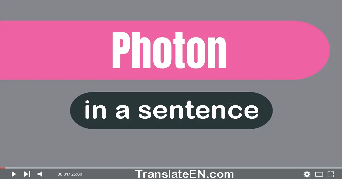 Use "photon" in a sentence | "photon" sentence examples
