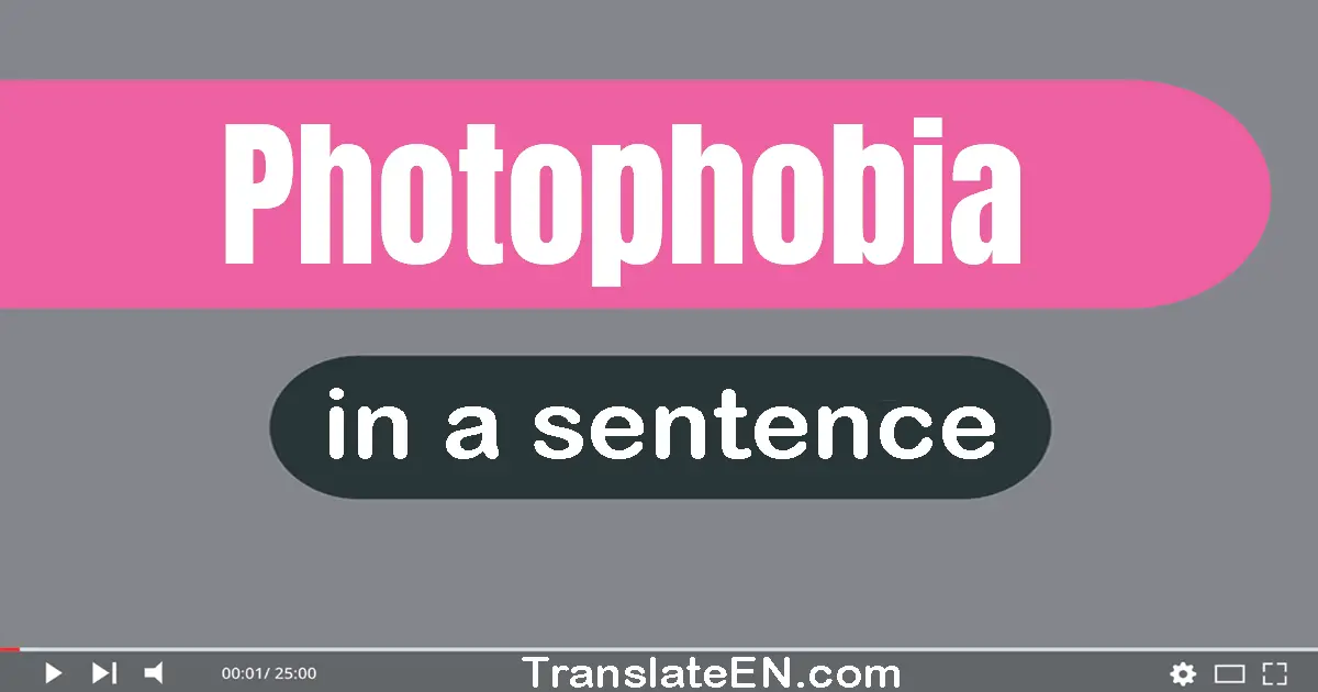 Use "photophobia" in a sentence | "photophobia" sentence examples