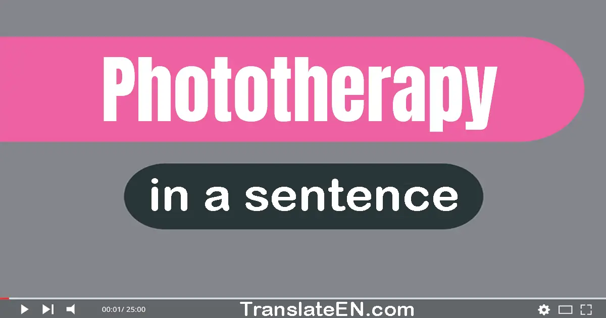 Use "phototherapy" in a sentence | "phototherapy" sentence examples