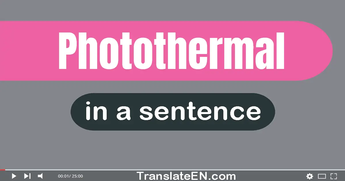 Use "photothermal" in a sentence | "photothermal" sentence examples