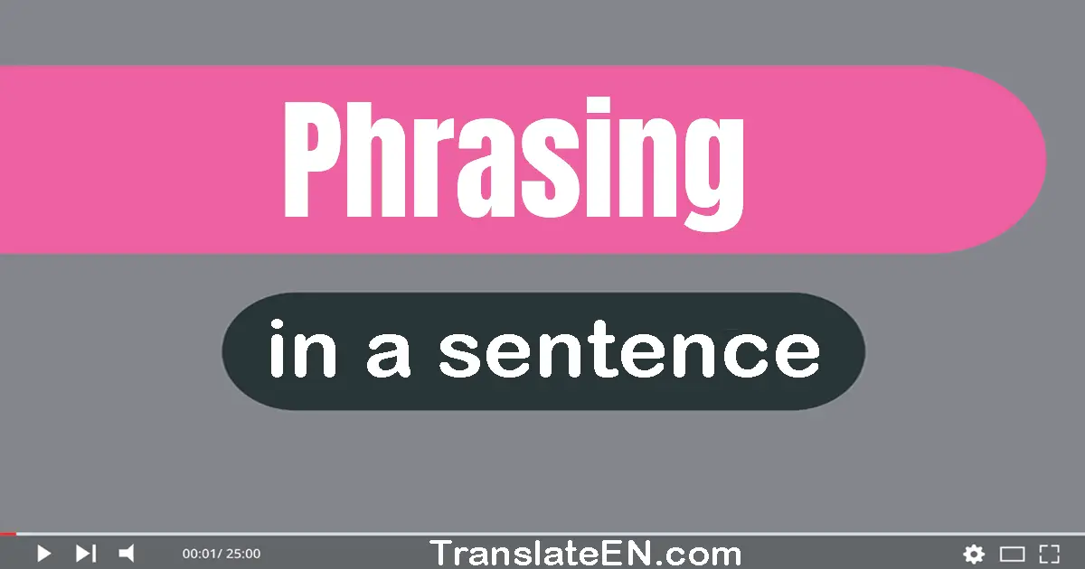Use "phrasing" in a sentence | "phrasing" sentence examples