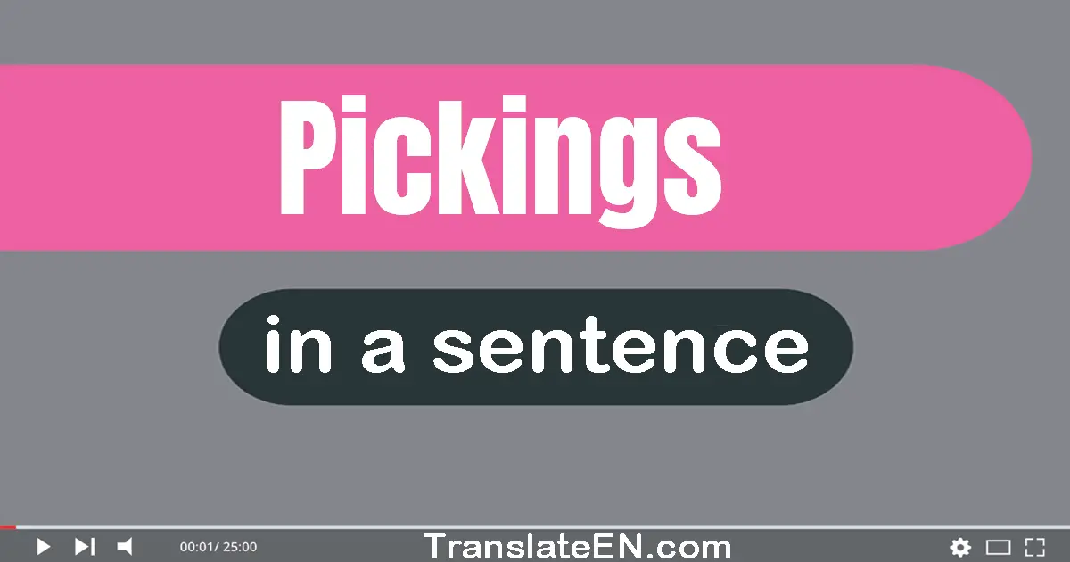 Use "pickings" in a sentence | "pickings" sentence examples