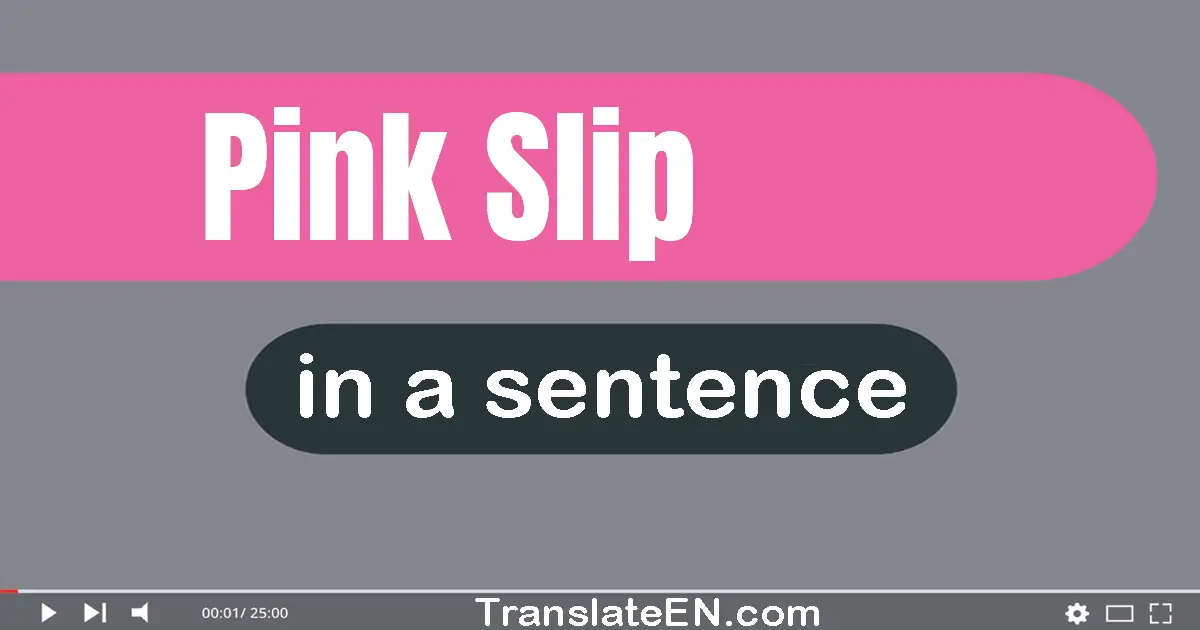 Use "pink slip" in a sentence | "pink slip" sentence examples