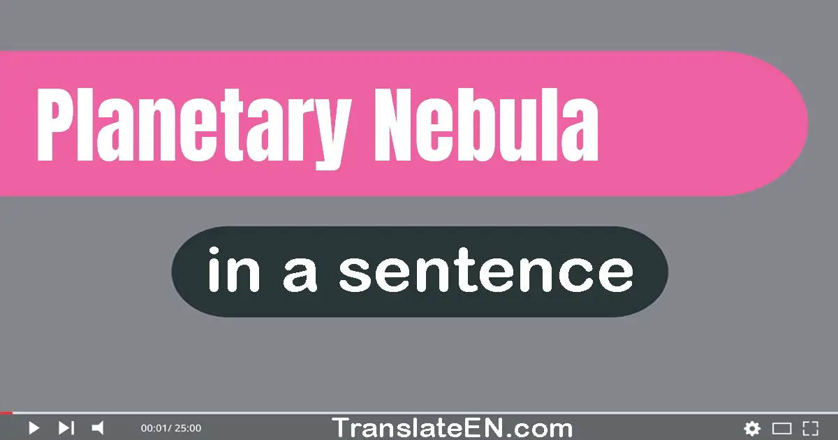 Use "planetary nebula" in a sentence | "planetary nebula" sentence examples
